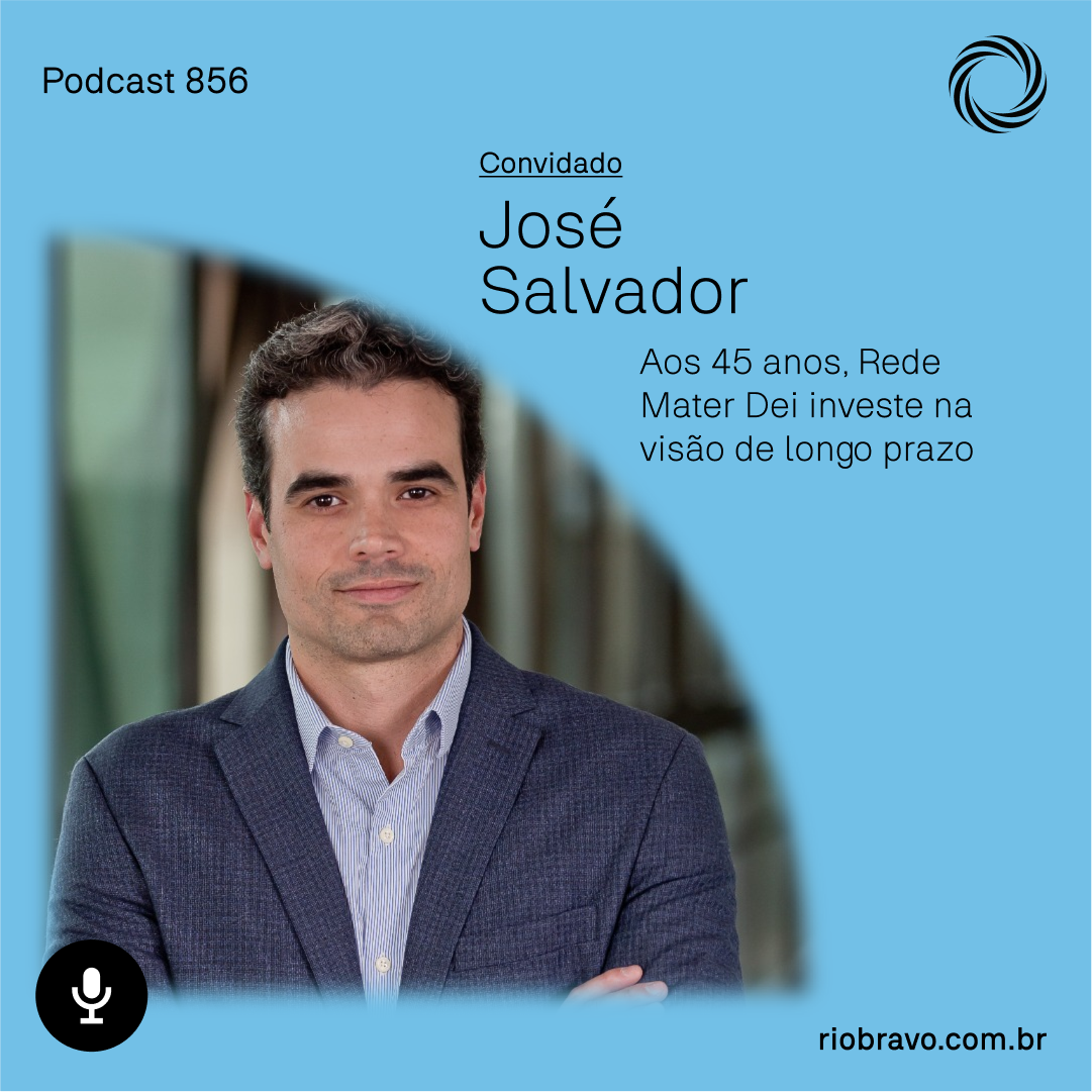 Podcast 856 | José Salvador: Aos 45 anos, Rede Mater Dei investe na visão delongo prazo
