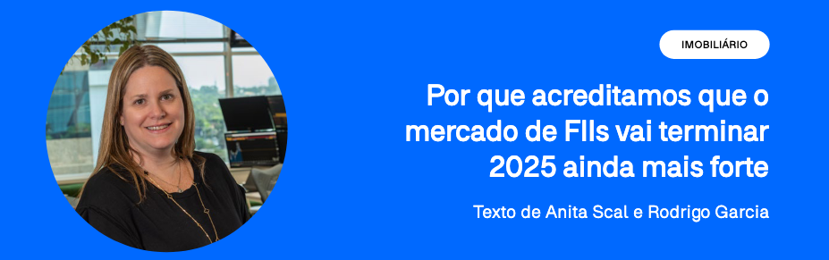 Por que acreditamos que o mercado de FIIs vai terminar 2025 ainda mais forte 