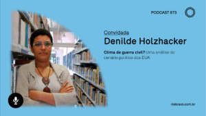 Podcast 873 | Denilde Holzhacker: Clima de guerra civil? Uma análise do cenário político dos EUA