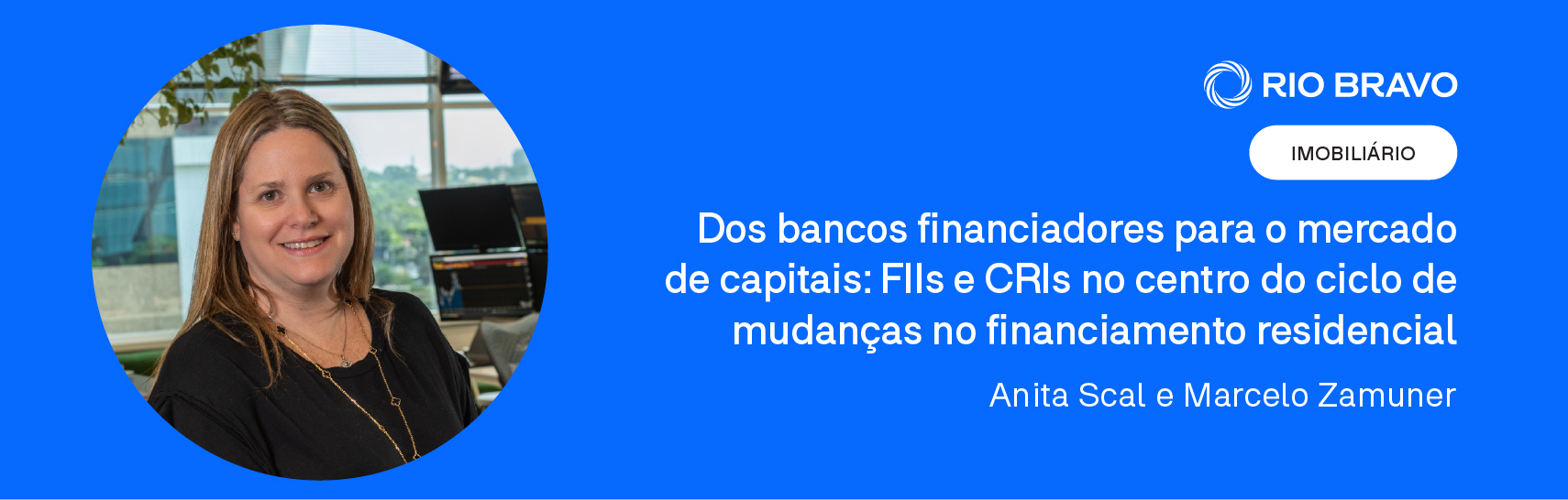 Dos bancos financiadores para o mercado de capitais: FIIs e CRIs no centro do ciclo de mudanças no financiamento residencial