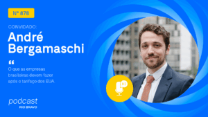 Podcast 878 | André Bergamaschi | O que as empresas brasileiras devem fazer após o tarifaço dos EUA