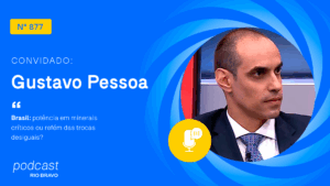 Podcast 877 | Gustavo Pessoa | Brasil: potência em minerais críticos ou refém das trocas desiguais?