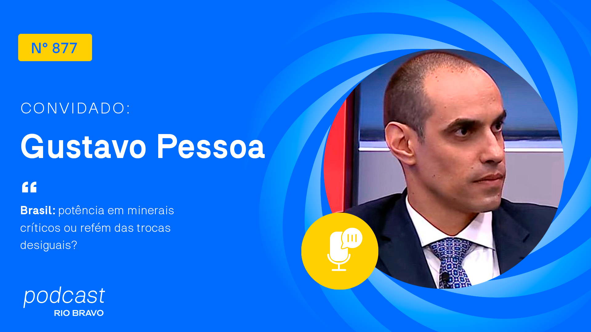 Podcast 877 | Gustavo Pessoa | Brasil: potência em minerais críticos ou refém das trocas desiguais?