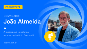 Podcast 874 | João Almeida | A música que transforma: a causa do Instituto Baccarelli