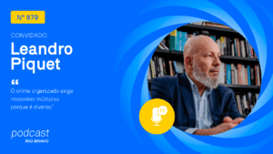 Podcast 879 | Leandro Piquet | “O crime organizado exige respostas múltiplas porque é diverso”