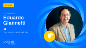 Podcast 885 | Eduardo Giannetti | “Tudo o que vive se aferra à vida”