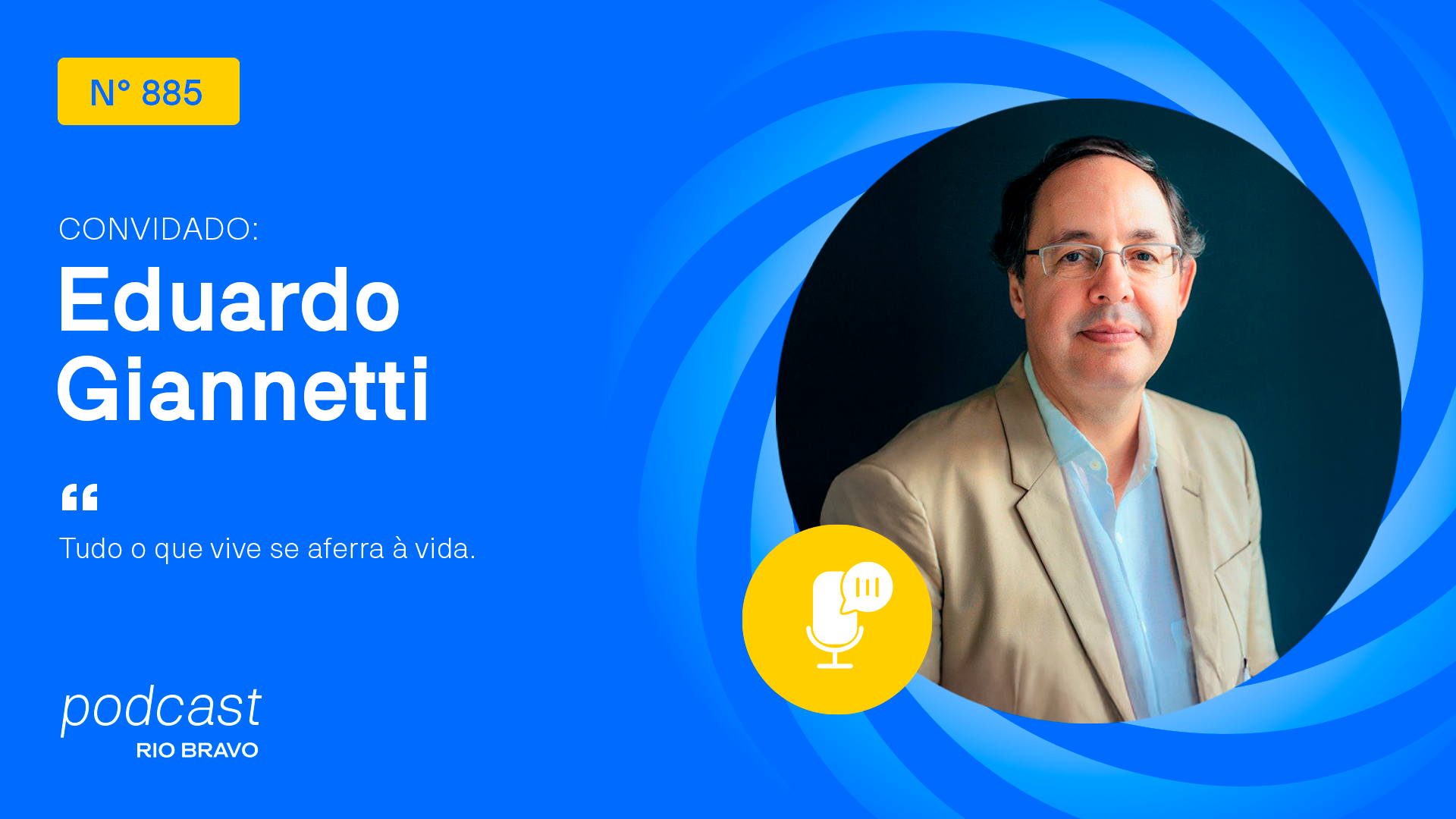 Podcast 885 | Eduardo Giannetti | “Tudo o que vive se aferra à vida”