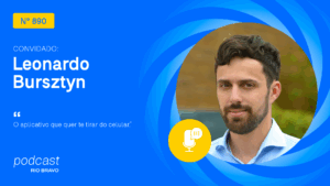 Podcast 890 | Leonardo Bursztyn | O aplicativo que quer te tirar do celular