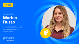 Podcast 892 | Marina Russo | A estratégia do Club Haas para hospedagens de curta duração