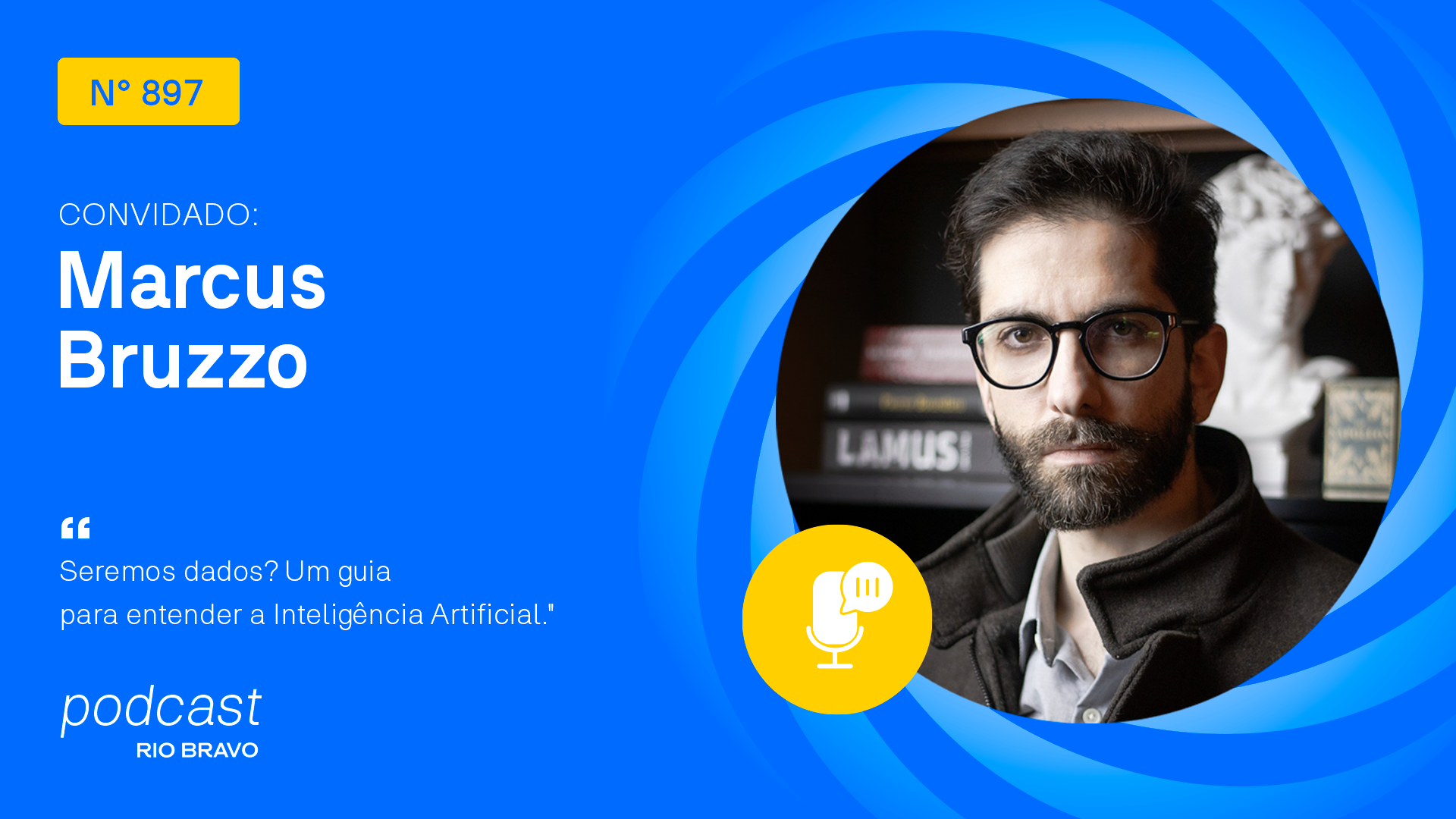 Podcast 897 | Marcus Bruzzo | Seremos dados? Um guia para entender a Inteligência Artificial